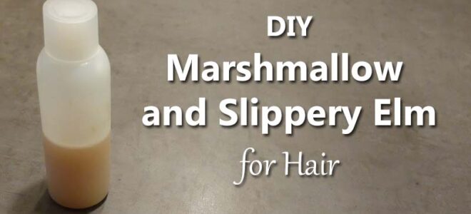 DIY Slippery Elm and Marshmallow Root Hair Recipes