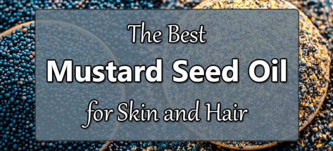 Best Mustard Oil for Skin and Hair